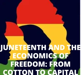 Juneteenth and the economics of freedom