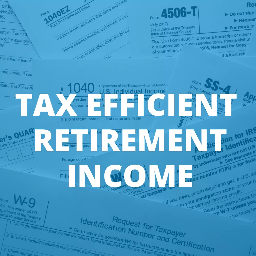 Tax Efficient Retirement Income