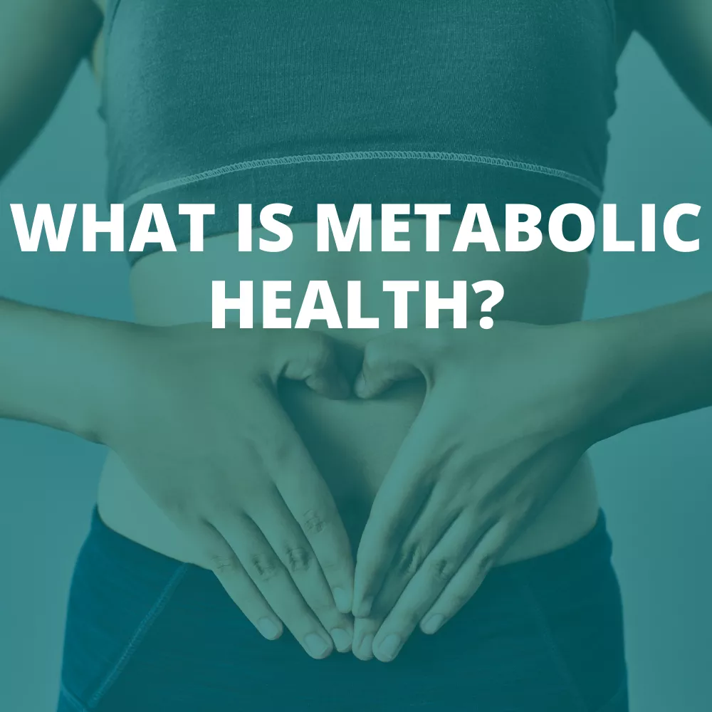 WHAT IS METABOLIC HEALTH?