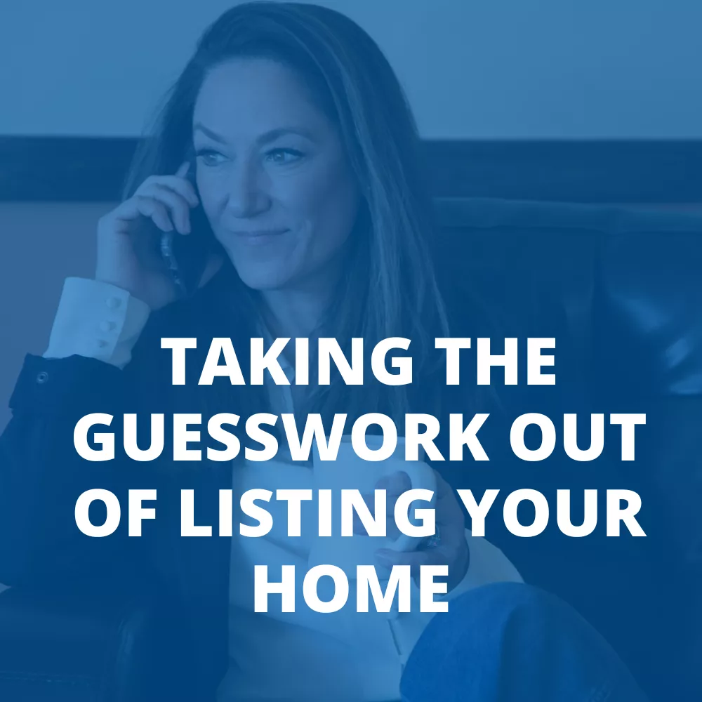 TAKING THE GUESSWORK OUT OF LISTING YOUR HOME