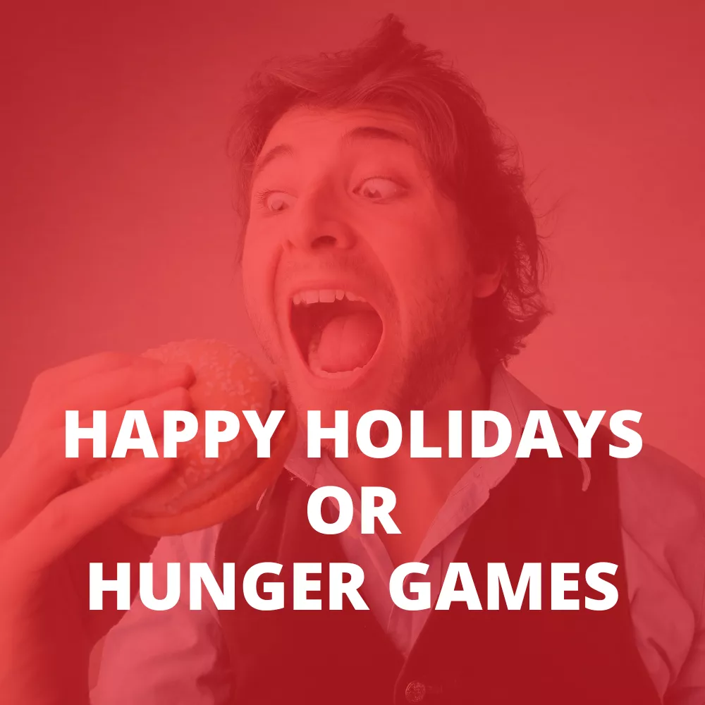 HAPPY HOLIDAYS OR HUNGER GAMES