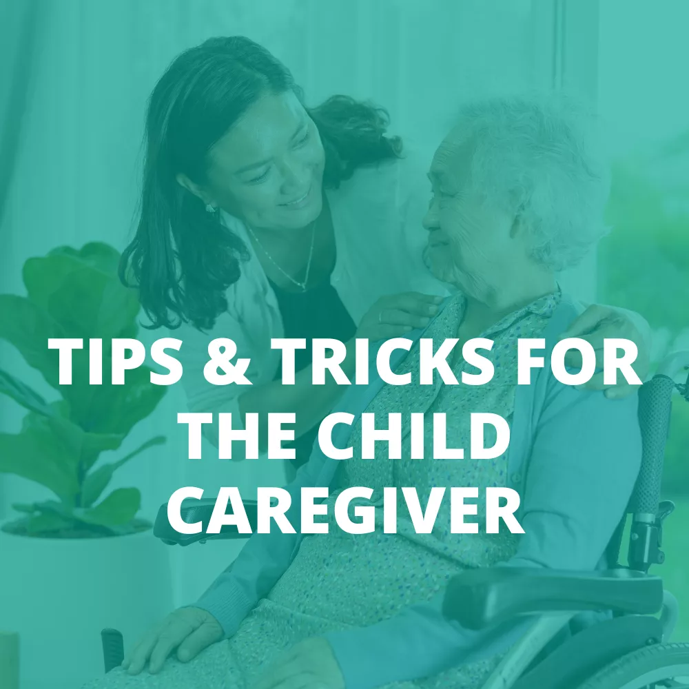 TIPS & TRICKS FOR THE CHILD CAREGIVER